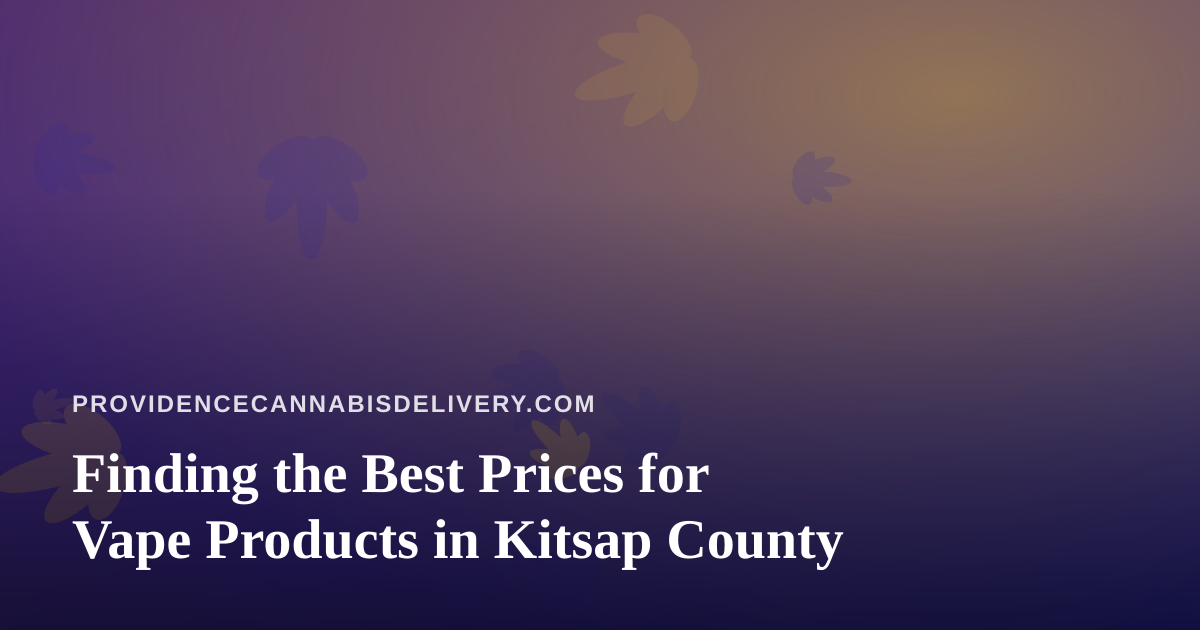 Finding the Best Prices for Vape Products in Kitsap County