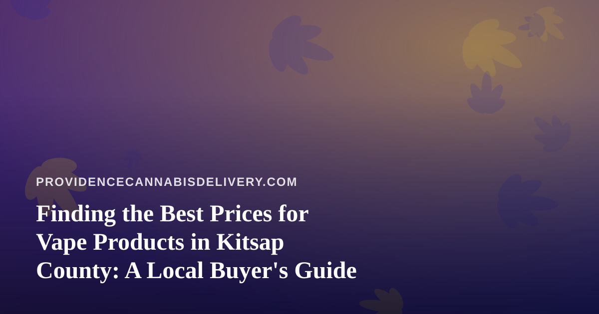 Finding the Best Prices for Vape Products in Kitsap County: A Local Buyer’s Guide