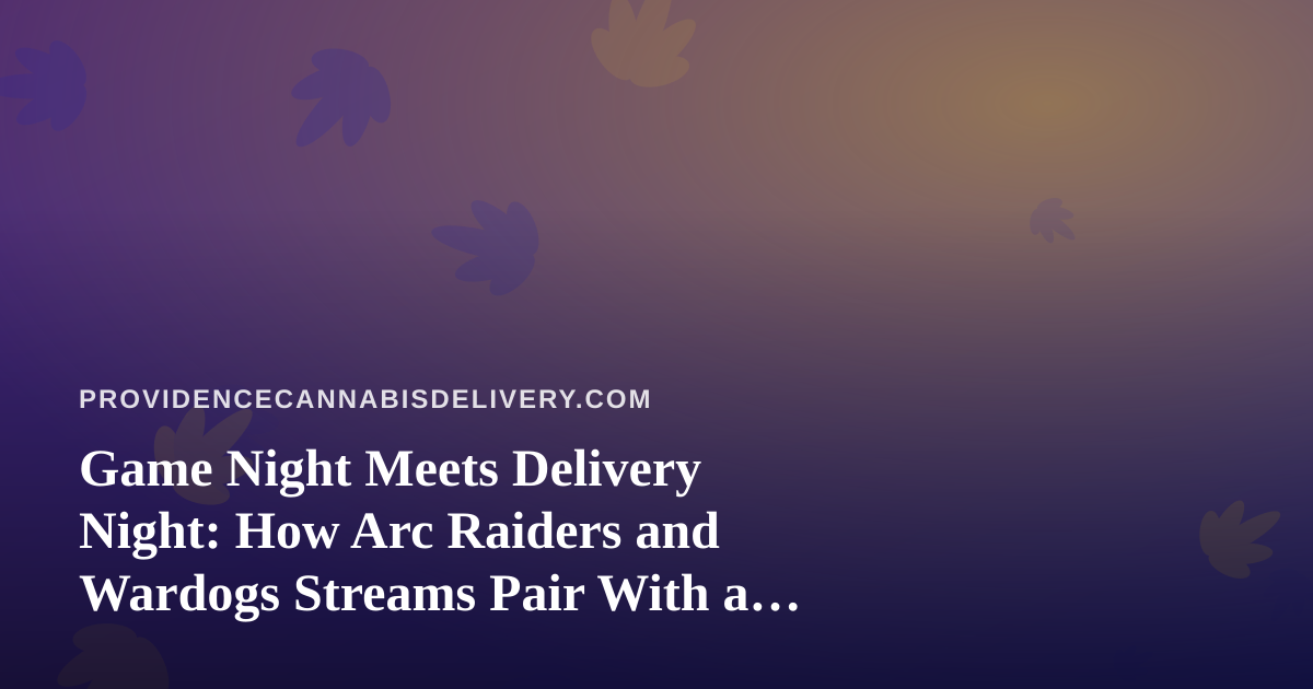 Game Night Meets Delivery Night: How Arc Raiders and Wardogs Streams Pair With a Chill Cannabis Evening