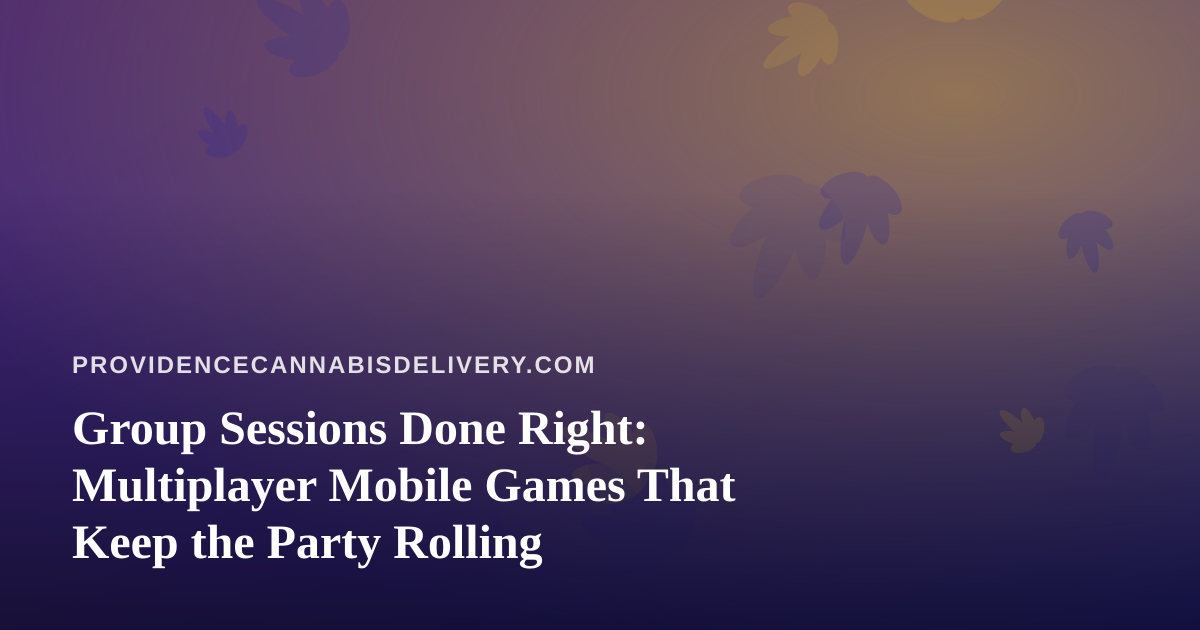 Group Sessions Done Right: Multiplayer Mobile Games That Keep the Party Rolling