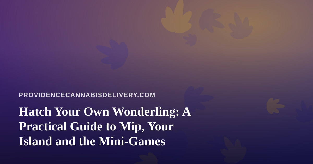 Hatch Your Own Wonderling: A Practical Guide to Mip, Your Island and the Mini-Games