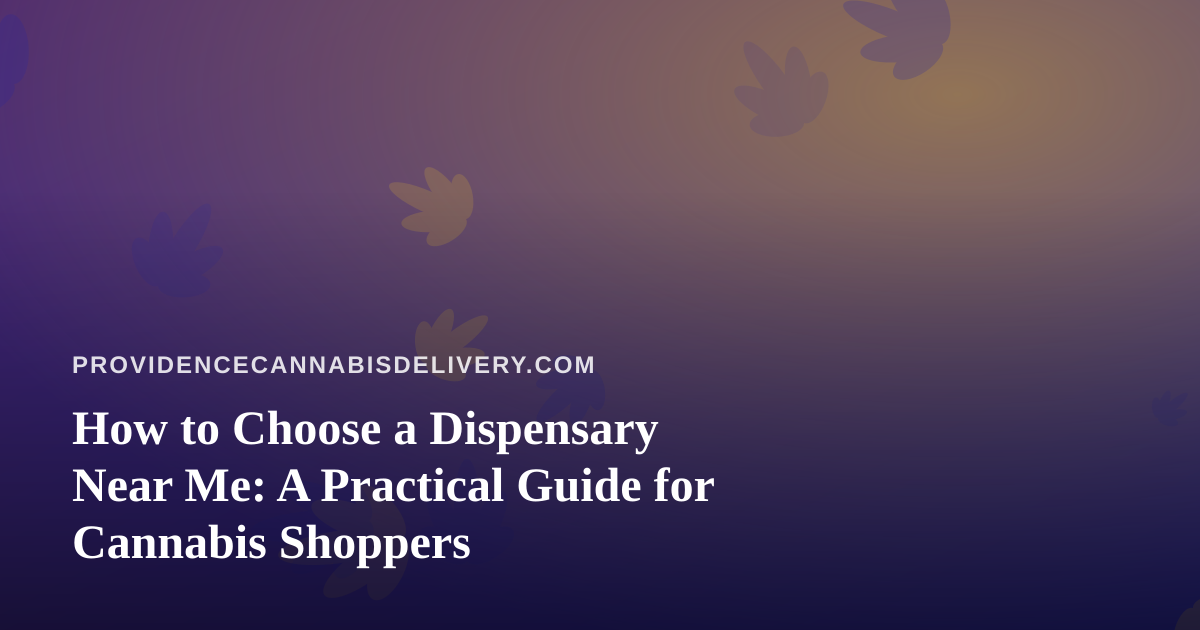 How to Choose a Dispensary Near Me: A Practical Guide for Cannabis Shoppers