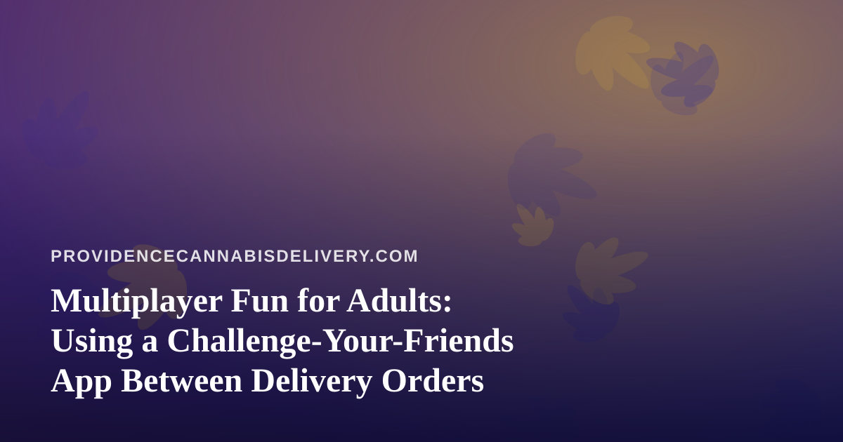 Multiplayer Fun for Adults: Using a Challenge-Your-Friends App Between Delivery Orders