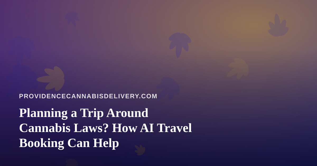 Planning a Trip Around Cannabis Laws? How AI Travel Booking Can Help